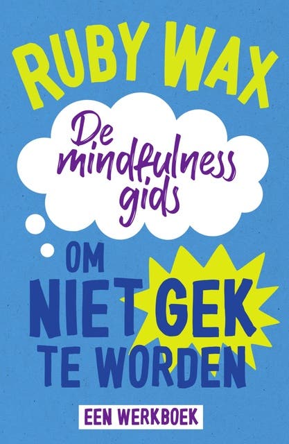 De mindfulnessgids om niet gek te worden: Een werkboek