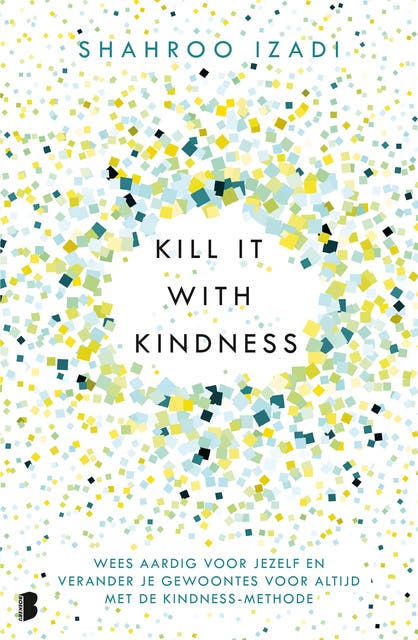 Kill it with kindness: Wees aardig voor jezelf en verander je gewoontes voor altijd met de Kindness-methode