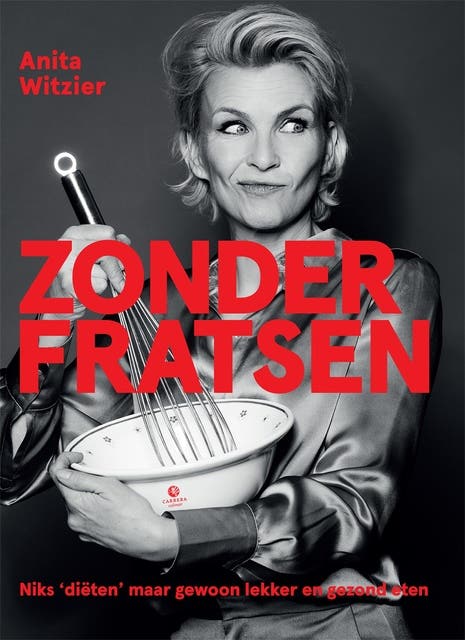 Zonder fratsen: Niks 'diëten' maar gewoon lekker en gezond eten