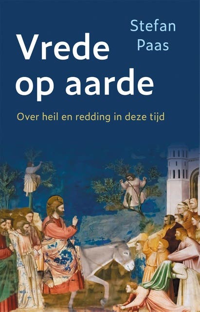 Vrede op aarde: Over heil en redding in deze tijd