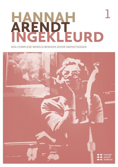 Hannah Arendt ingekleurd 1: Een complexe wereld bekeken door arendtsogen