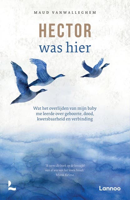 Hector was hier: Wat het overlijden van mijn baby me leerde over geboorte, dood, kwetsbaarheid en verbinding