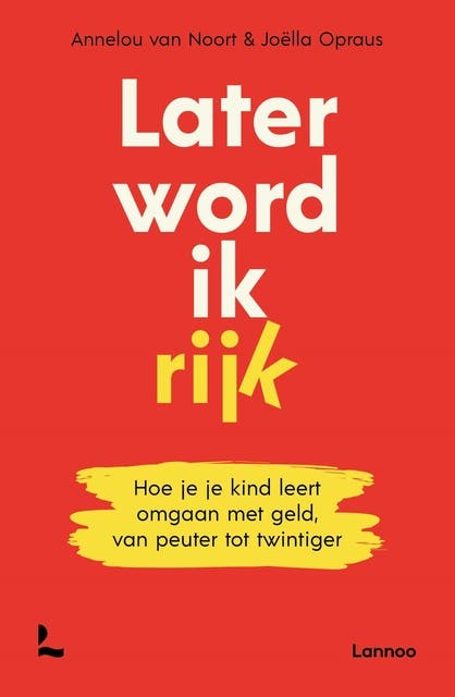 Later word ik rijk: Hoe je je kind leert omgaan met geld, van peuter tot twintiger