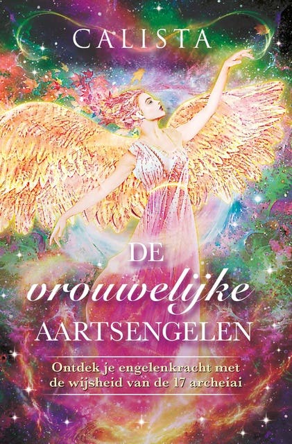 De vrouwelijke aartsengelen: Ontdek je engelenkracht met de wijsheid van de 17 archeiai
