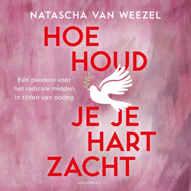 Hoe houd je je hart zacht: Een pleidooi voor het radicale midden in tijden van oorlog