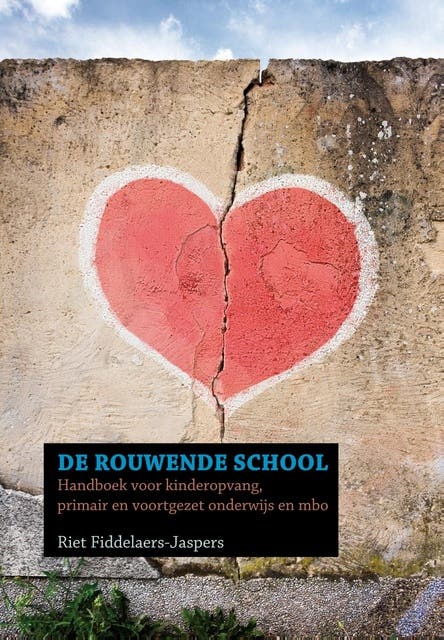 De rouwende school: handboek voor kinderopvang, primair en voortgezet onderwijs en mbo