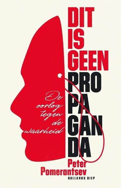 Dit is geen propaganda: Avonturen in de oorlog tegen de realiteit