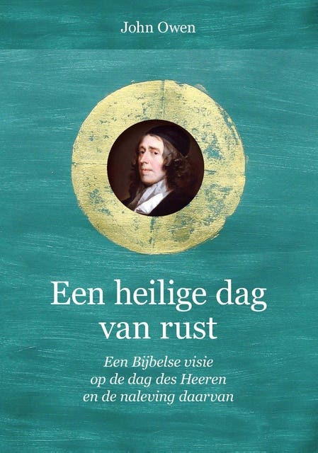 Een heilige dag van rust: Een Bijbelse visie op de dag des Heeren en de naleving daarvan