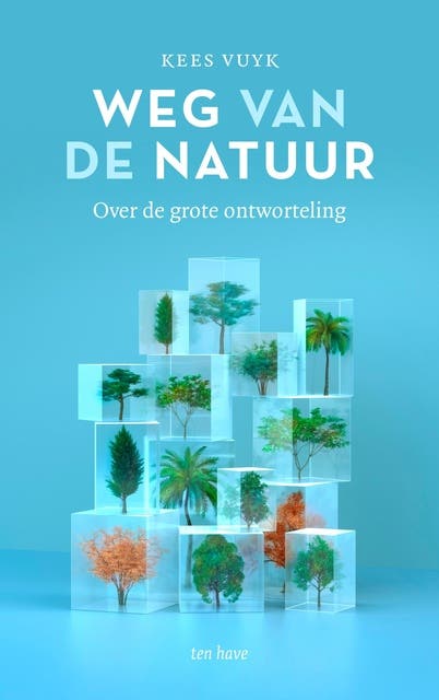 Weg van de natuur: Over de grote ontworteling