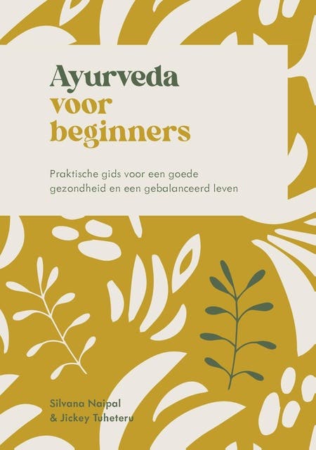 Ayurveda voor beginners: Praktische gids voor een goede gezondheid en een gebalanceerd leven