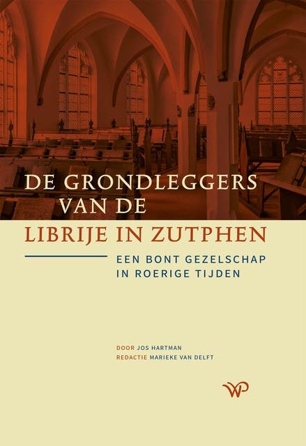De grondleggers van de Librije in Zutphen: Een bont gezelschap in roerige tijden
