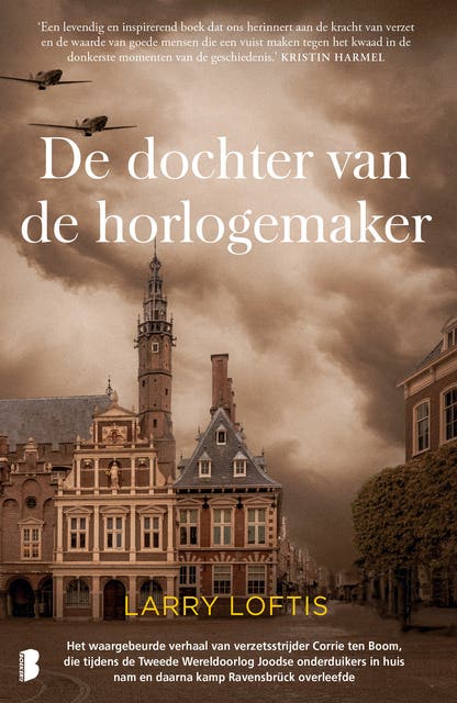 De dochter van de horlogemaker: Het waargebeurde verhaal van verzetsstrijder Corrie ten Boom, die tijdens de Tweede Wereldoorlog Joodse onderduikers i