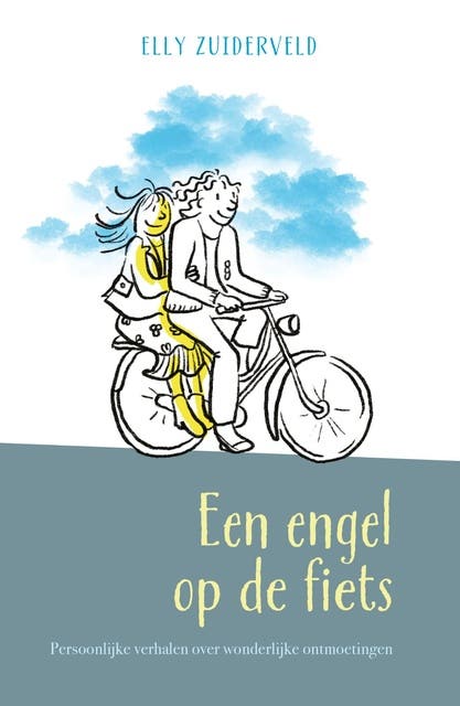 Een engel op de fiets: Persoonlijke verhalen over wonderlijke ontmoetingen