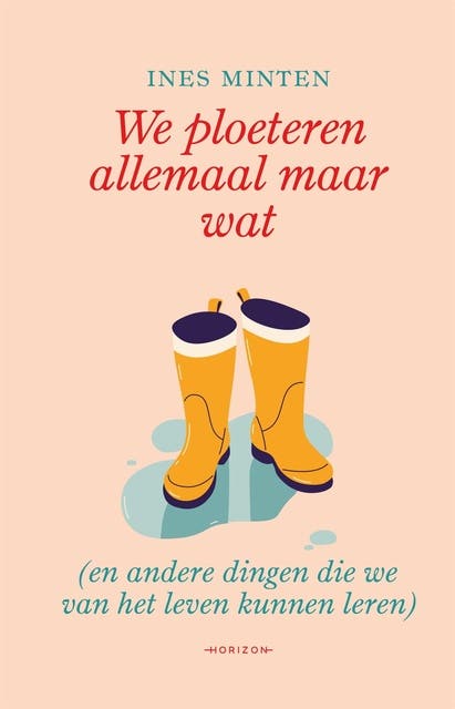 We ploeteren allemaal maar wat: (en andere dingen die we van het leven kunnen leren)