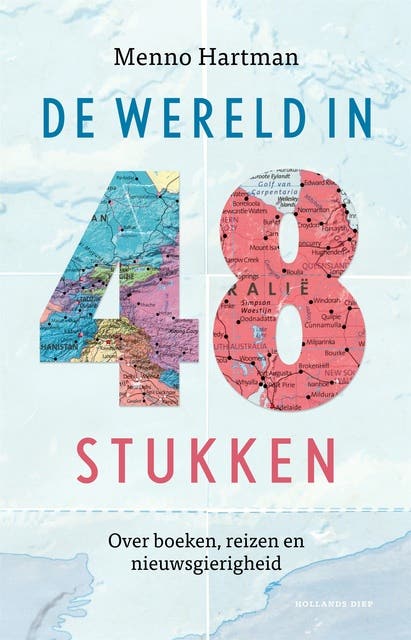 De wereld in 48 stukken: Over boeken, reizen en nieuwsgierigheid
