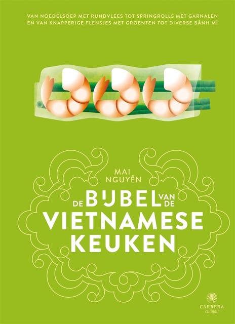 De bijbel van de Vietnamese keuken: Van noedelsoep met rundvlees tot springrolls met garnalen en van krokante flensjes met groenten tot diverse bánh m