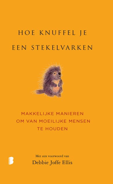 Hoe knuffel je een stekelvarken?: Makkelijke manieren om van moeilijke mensen te houden