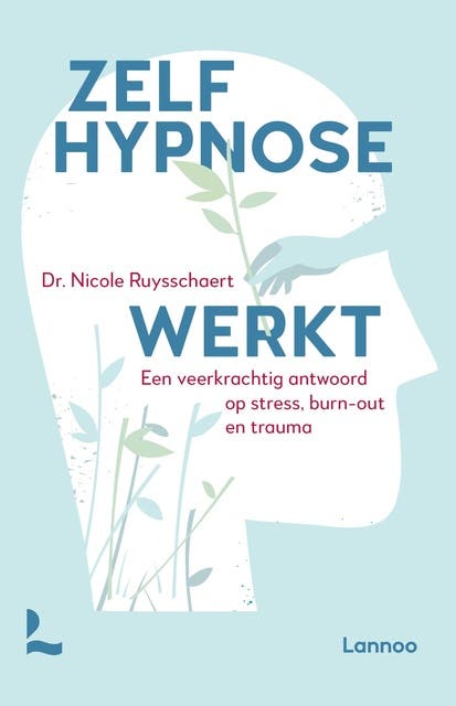 Zelfhypnose werkt: Een veerkrachtig antwoord op stress, burn-out en trauma