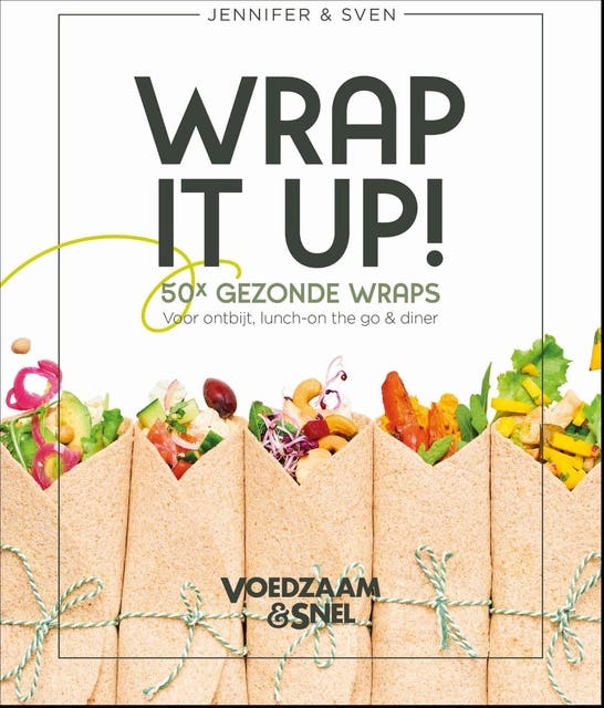 Wrap it up!: 50 x gezonde wraps voor ontbijt, lunch-on the go & diner