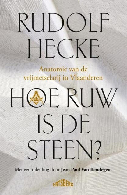 Hoe ruw is de steen?: Anatomie van de vrijmetselarij in Vlaanderen