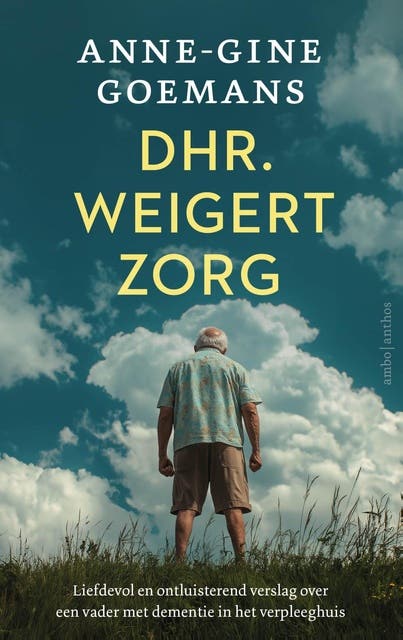 Dhr. weigert zorg: Liefdevol en ontluisterend verslag van een vader met dementie in een verpleeghuis