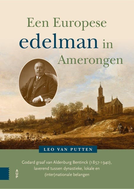 Een Europese edelman in Amerongen: Godard graaf van Aldenburg Bentinck (1857-1940), laverend tussen dynastieke, lokale en (inter)nationale belangen