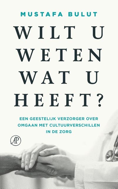 Wilt u weten wat u heeft?: Een geestelijk verzorger over omgaan met cultuurverschillen in de zorg