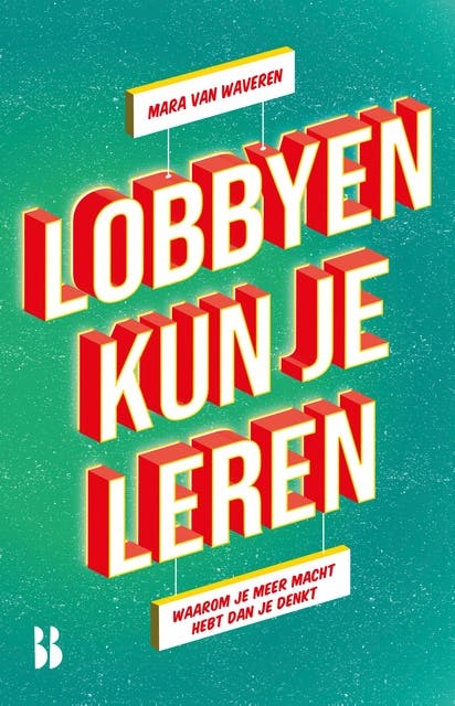 Lobbyen kun je leren: Waarom je meer macht hebt dan je denkt