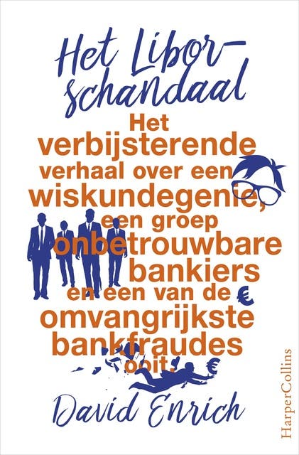 Het Libor-schandaal: het verbijsterende verhaal over een wiskundegenie, een groep onbetrouwbare bankiers en een van de omvangrijkste bankfraudes ooit.