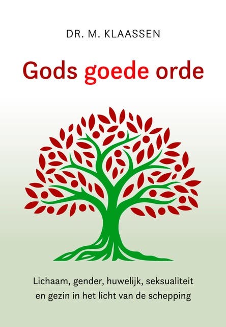 Gods goede orde: Lichaam, gender, seksualiteit, huwelijk en gezin in het licht van de schepping