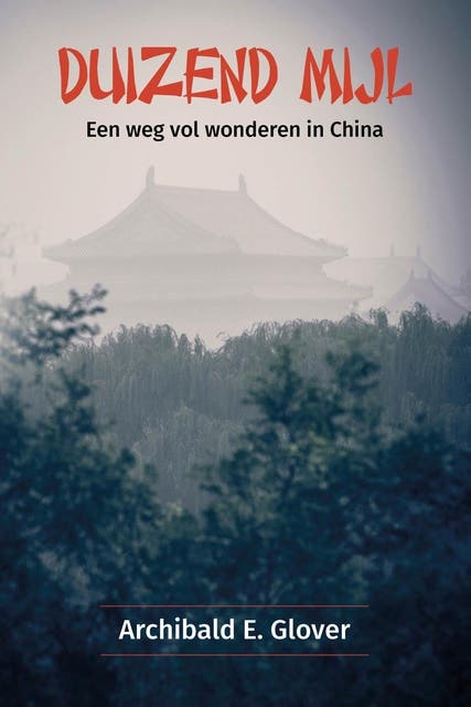 Duizend mijl: Een weg vol wonderen in China