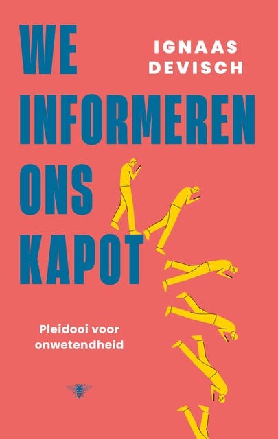 We informeren ons kapot: Pleidooi voor onwetendheid