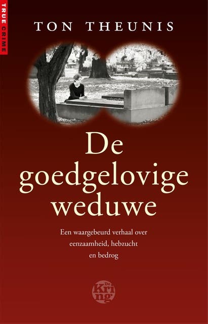 De goedgelovige weduwe: een waargebeurd verhaal over eenzaamheid, hebzucht en bedrog