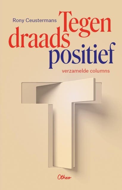 Tegendraads positief: Verzamelde columns