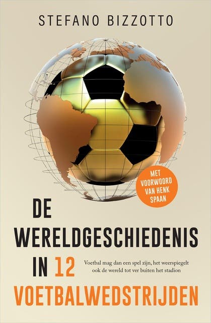 De wereldgeschiedenis in 12 voetbalwedstrijden: Voetbal mag dan een spel zijn, het weerspiegelt ook de wereld tot ver buiten het stadion