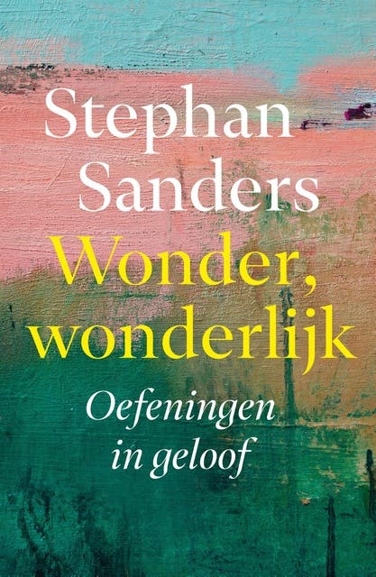 Wonder, wonderlijk: Oefeningen in geloof