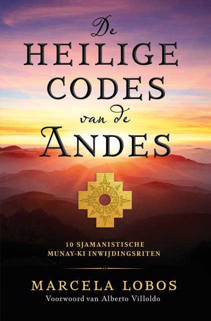 De heilige codes van de Andes: 10 sjamanistische Munay-Ki inwijdingsriten