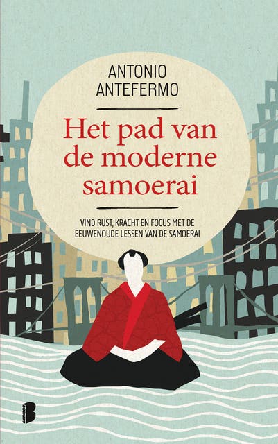 Het pad van de moderne samoerai: Vind rust, kracht en focus met de eeuwenoude lessen van de samoerai