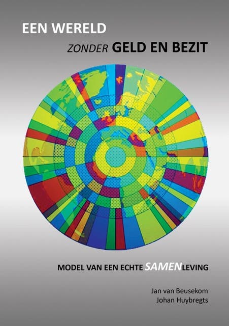 Een wereld zonder geld en bezit: Model van een echte samenleving