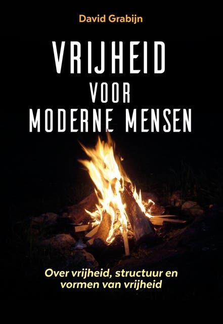 Vrijheid voor moderne mensen: Over vrijheid, structuur en vormen van vrijheid