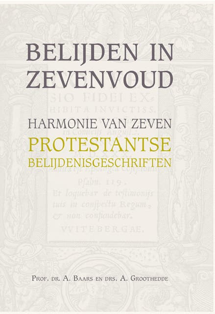 Belijden in zevenvoud: harmonie van zeven protestantse belijdenisgeschriften