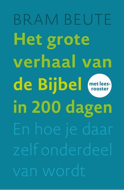 Het grote verhaal van de Bijbel in 200 dagen: En hoe je daar zelf onderdeel van wordt