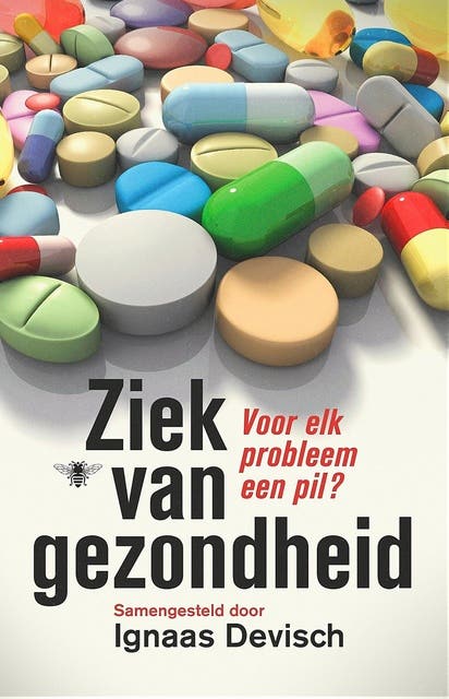 Ziek van gezondheid: voor elk probleem een pil