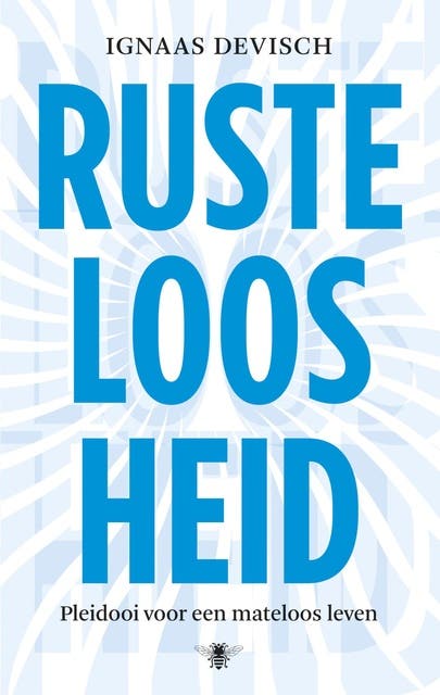 Rusteloosheid: pleidooi voor een mateloos leven