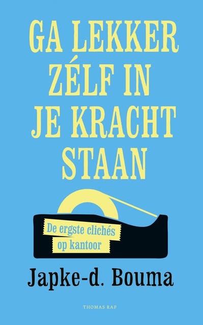 Ga lekker zelf in je kracht staan: de ergste clichés op kantoor