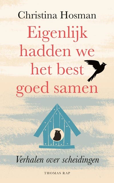 Eigenlijk hadden we het best goed samen: Verhalen over scheidingen
