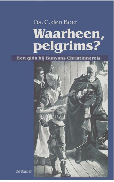 Waarheen, pelgrims?: een gids bij Bunyans Christinnereis