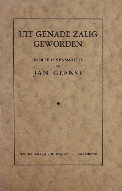 Uit genade zalig geworden: korte levensschets van Jan Geense
