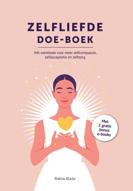Zelfliefde doe-boek: Hét werkboek voor meer zelfcompassie, zelfacceptatie en zelfzorg