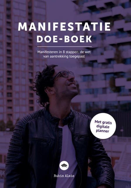 Het manifestatie doe-boek: Manifesteren in 8 stappen: de wet van aantrekking toegepast